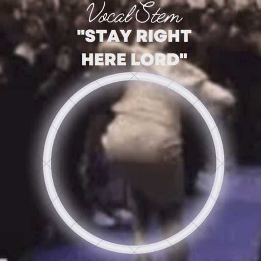 STAY RIGHT HERE LORD