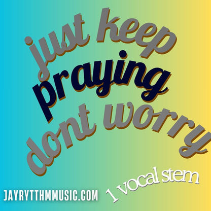 JUST KEEP PRAYING  (VOCAL ONLY)